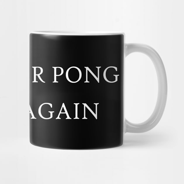 Make Beer Pong Great Again Witty Table Tennis Game by lohstraetereva